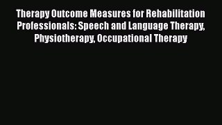 Read Therapy Outcome Measures for Rehabilitation Professionals: Speech and Language Therapy