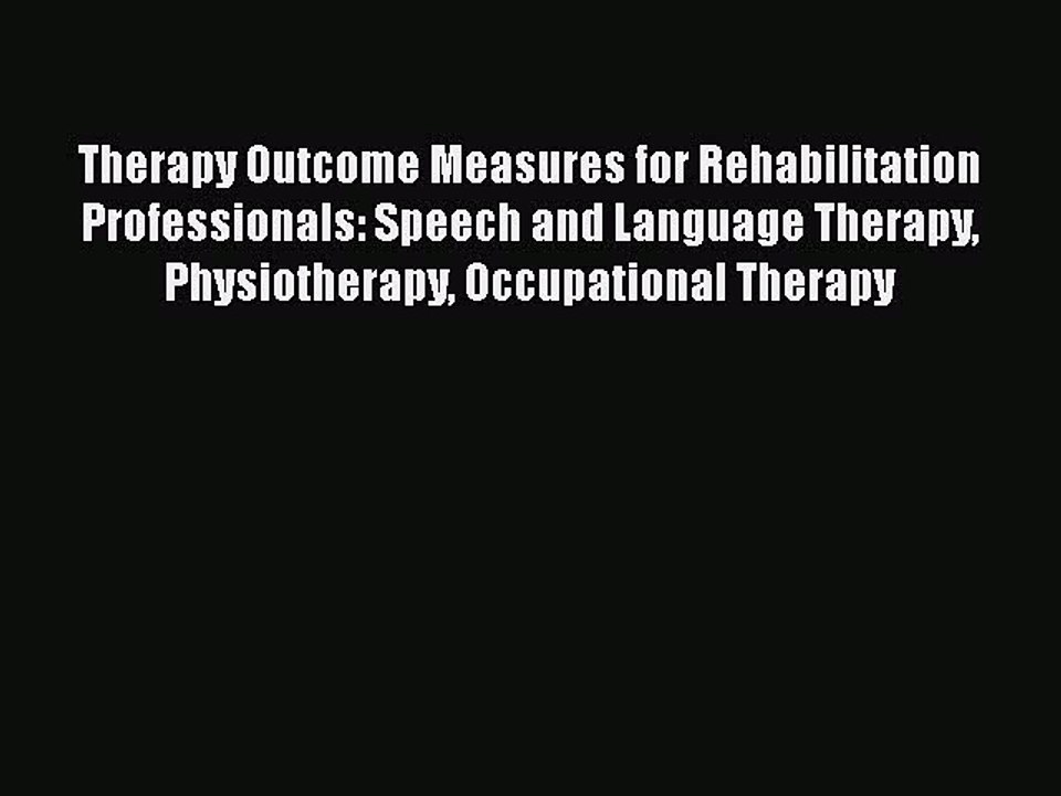 Read Therapy Outcome Measures for Rehabilitation Professionals: Speech and Language Therapy
