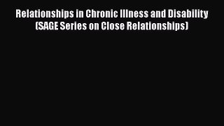 Read Relationships in Chronic Illness and Disability (SAGE Series on Close Relationships) Ebook