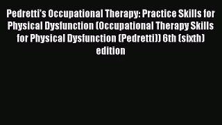 Read Pedretti's Occupational Therapy: Practice Skills for Physical Dysfunction (Occupational