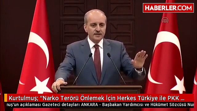 Kurtulmuş: Narko Terörü Önlemek İçin Herkes Türkiye ile PKK ile Mücadelede İşbirliği Yapmak...