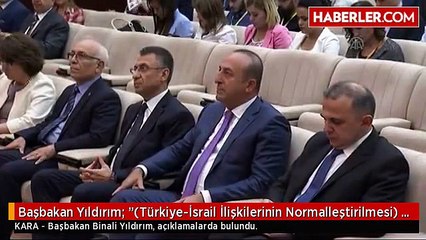 Başbakan Yıldırım: "(Türkiye-İsrail İlişkilerinin Normalleştirilmesi) İlişkilerin Normale...