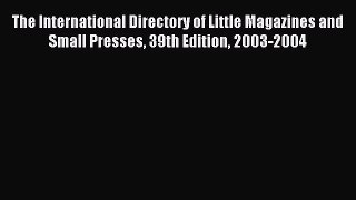 Read The International Directory of Little Magazines and Small Presses 39th Edition 2003-2004