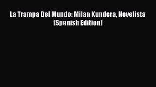 Download La Trampa Del Mundo: Milan Kundera Novelista (Spanish Edition) E-Book Free