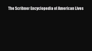 Read The Scribner Encyclopedia of American Lives E-Book Free