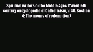 Read Spiritual writers of the Middle Ages (Twentieth century encyclopedia of Catholicism v.