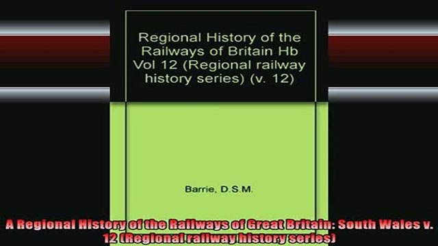 Free Full PDF Downlaod A Regional History of the Railways of Great Britain South Wales v 12 Regional railway Full Ebook Online Free
