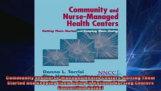 READ book  Community and NurseManaged Health Centers Getting Them Started and Keeping Them Going A  FREE BOOOK ONLINE