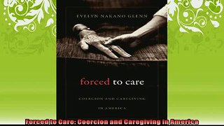 READ book  Forced to Care Coercion and Caregiving in America READ ONLINE