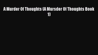 [PDF] A Murder Of Thoughts (A Mursder Of Thoughts Book 1) Read Full Ebook