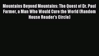 Read Mountains Beyond Mountains: The Quest of Dr. Paul Farmer a Man Who Would Cure the World