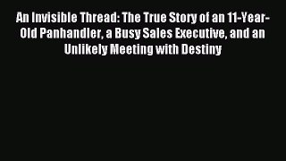 Read An Invisible Thread: The True Story of an 11-Year-Old Panhandler a Busy Sales Executive