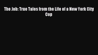 Read The Job: True Tales from the Life of a New York City Cop Ebook Free