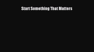 Download Start Something That Matters PDF Online