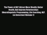 [PDF] The Power of NLP: Attract More Wealth Better Health And Improve Relationships (Neurolinguistic