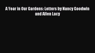 Read A Year in Our Gardens: Letters by Nancy Goodwin and Allen Lacy ebook textbooks