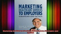 DOWNLOAD FREE Ebooks  Marketing Healthcare Services to Employers Strategies and Tactics Full Ebook Online Free