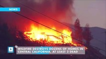 Wildfire destroys dozens of homes in central California, at least 2 dead