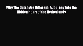 Download Why The Dutch Are Different: A Journey Into the Hidden Heart of the Netherlands PDF