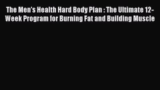 Read The Men's Health Hard Body Plan : The Ultimate 12-Week Program for Burning Fat and Building