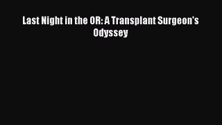 Read Last Night in the OR: A Transplant Surgeon's Odyssey Ebook Free