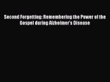 Download Second Forgetting: Remembering the Power of the Gospel during Alzheimer's Disease