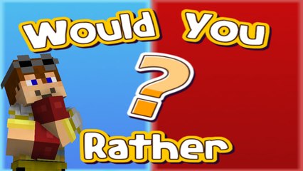 Would you rather...?