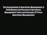Read The Encyclopedia of Operations Management: A Field Manual and Glossary of Operations Management