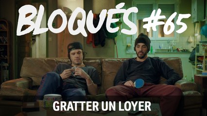 Bloqués #65 - Gratter un loyer - CANAL+