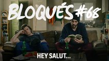 Bloqués #68 - Hey salut... - CANAL+