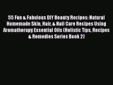 Read 55 Fun & Fabulous DIY Beauty Recipes: Natural Homemade Skin Hair & Nail Care Recipes Using