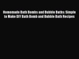 Read Homemade Bath Bombs and Bubble Baths: Simple to Make DIY Bath Bomb and Bubble Bath Recipes