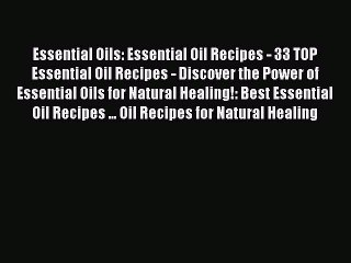 Read Essential Oils: Essential Oil Recipes - 33 TOP Essential Oil Recipes - Discover the Power