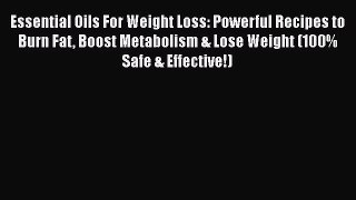 Read Essential Oils For Weight Loss: Powerful Recipes to Burn Fat Boost Metabolism & Lose Weight