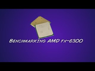 Benchmarking amd fx6300 4.2ghz