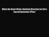 Read When the Heart Waits: Spiritual Direction for Life's Sacred Questions (Plus) Ebook Free