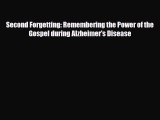 Read Second Forgetting: Remembering the Power of the Gospel during Alzheimer's Disease PDF