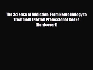 Read The Science of Addiction: From Neurobiology to Treatment (Norton Professional Books (Hardcover))