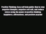 Read Positive Thinking: Easy self help guide: How to stop negative thoughts negative self-talk