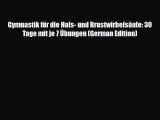 Read Book Gymnastik fÃ¼r die Hals- und BrustwirbelsÃ¤ule: 30 Tage mit je 7 Ãœbungen (German Edition)