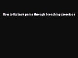 Read Book How to fix back pains through breathing exercises ebook textbooks