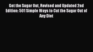 Read Get the Sugar Out Revised and Updated 2nd Edition: 501 Simple Ways to Cut the Sugar Out