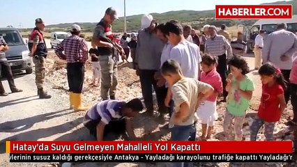 Hatay'da Suyu Gelmeyen Mahalleli Yol Kapattı
