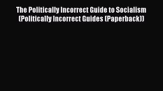 Read The Politically Incorrect Guide to Socialism (Politically Incorrect Guides (Paperback))