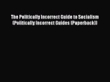 Read The Politically Incorrect Guide to Socialism (Politically Incorrect Guides (Paperback))