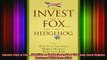 READ book  Invest Like a Fox Not Like a Hedgehog How You Can Earn Higher Returns With Less Risk Full Free