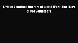 Read African American Doctors of World War I: The Lives of 104 Volunteers Ebook Free