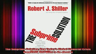 READ book  The Subprime Solution How Todays Global Financial Crisis Happened and What to Do about Full EBook