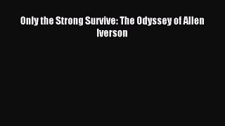 Read Only the Strong Survive: The Odyssey of Allen Iverson PDF Free