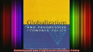 DOWNLOAD FREE Ebooks  Globalization and Progressive Economic Policy Full Ebook Online Free